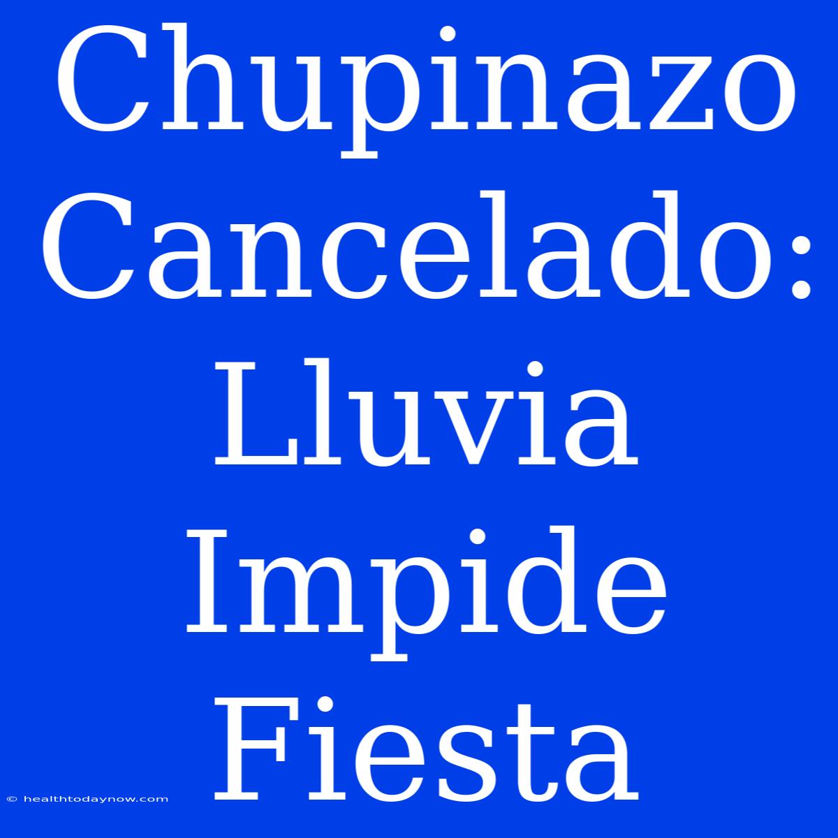 Chupinazo Cancelado: Lluvia Impide Fiesta