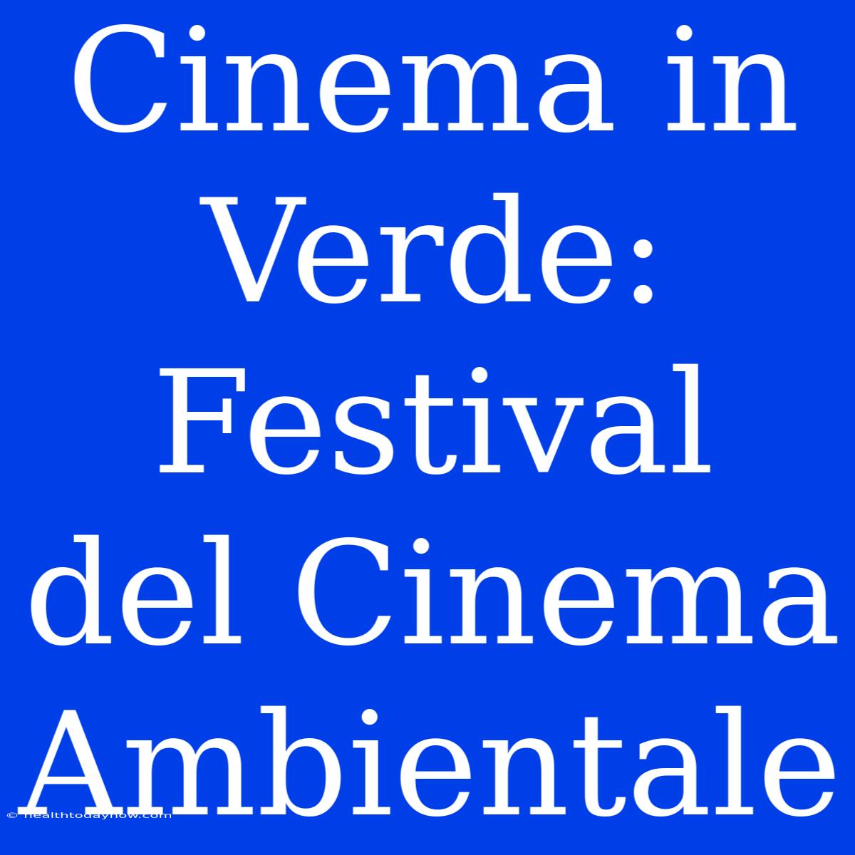 Cinema In Verde: Festival Del Cinema Ambientale