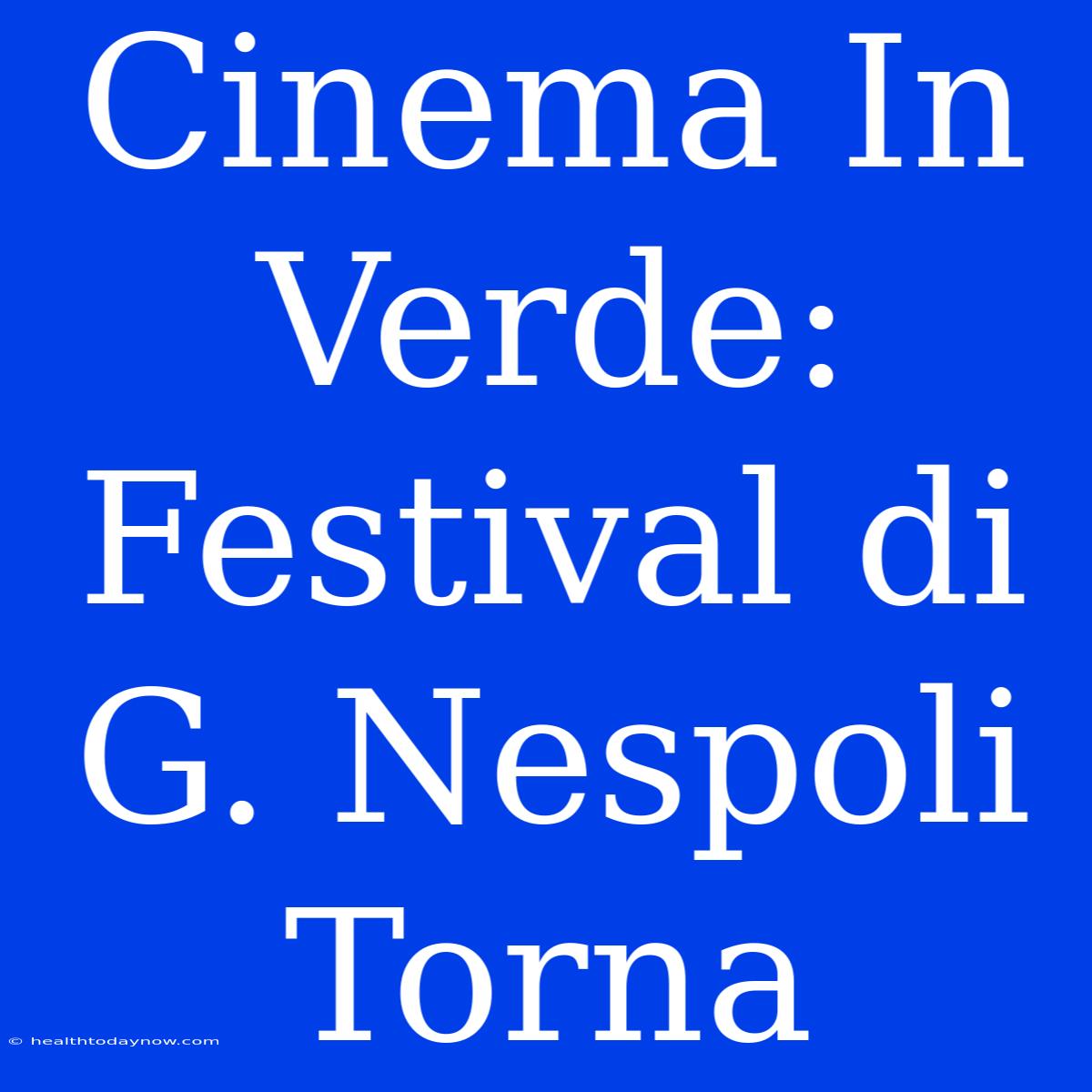 Cinema In Verde: Festival Di G. Nespoli Torna