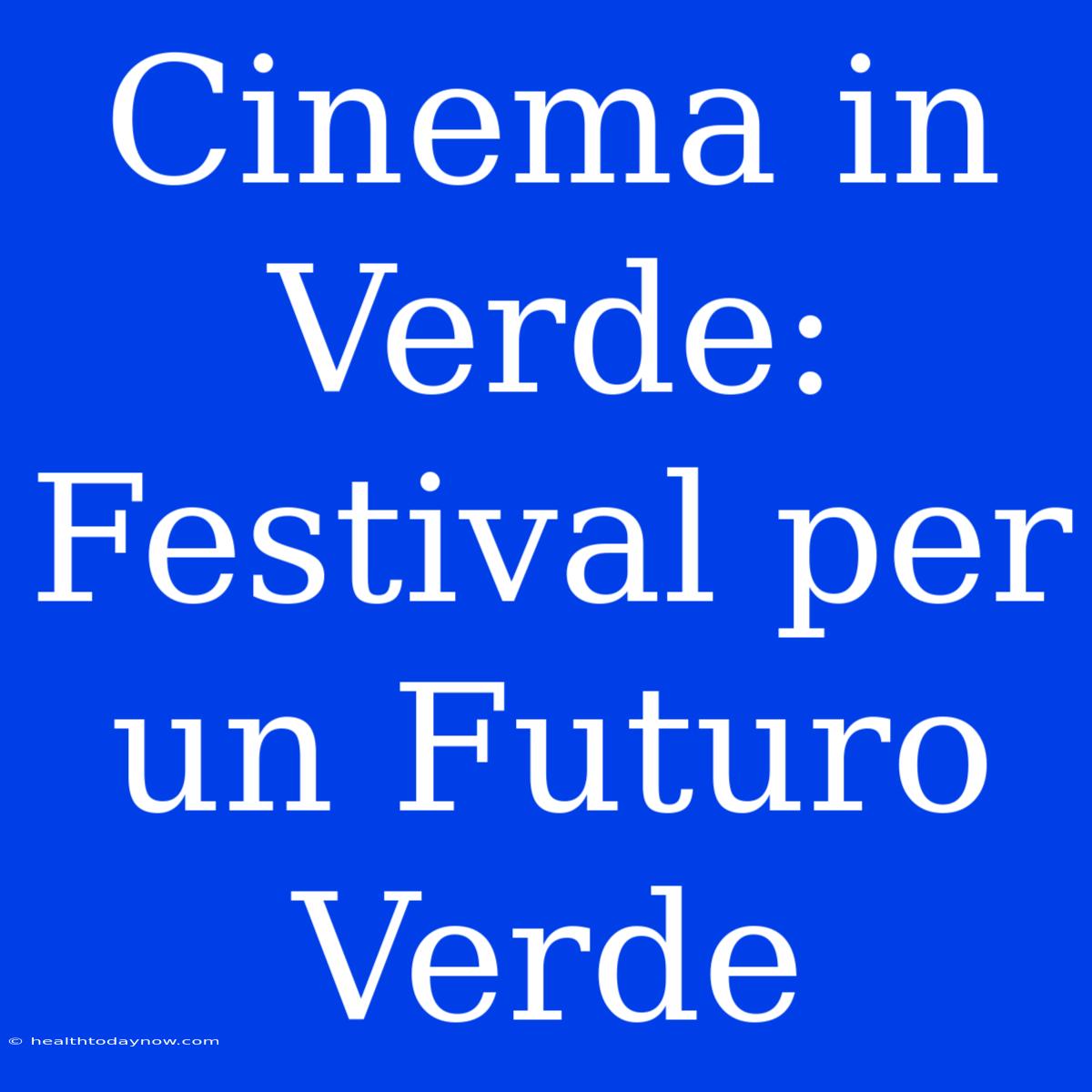 Cinema In Verde: Festival Per Un Futuro Verde