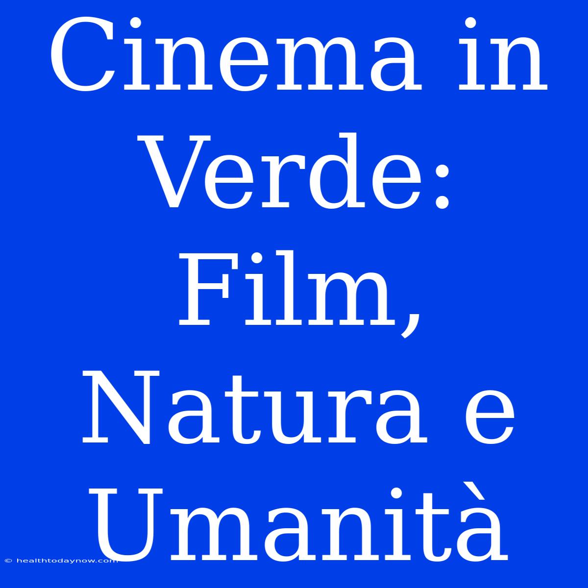 Cinema In Verde: Film, Natura E Umanità