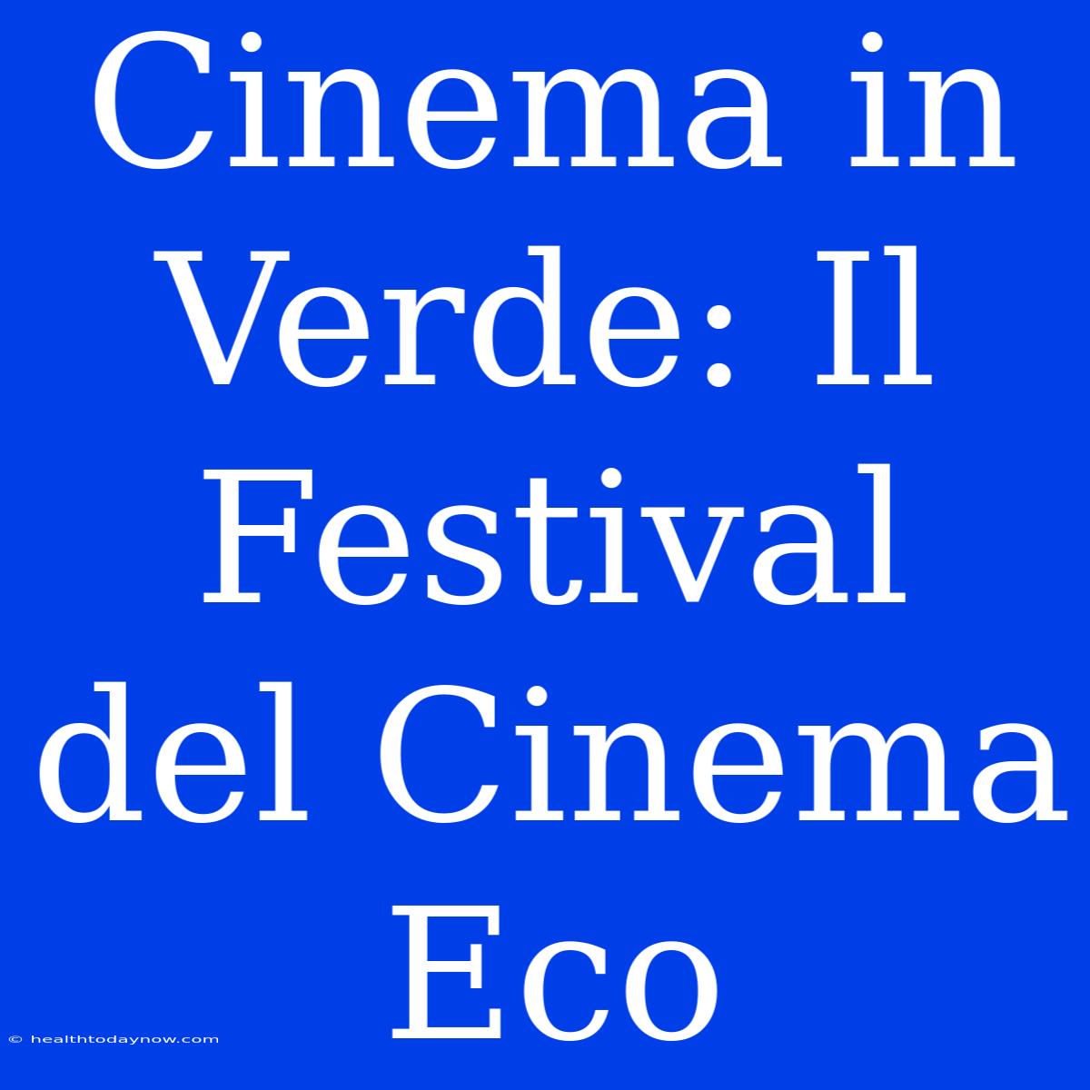 Cinema In Verde: Il Festival Del Cinema Eco 