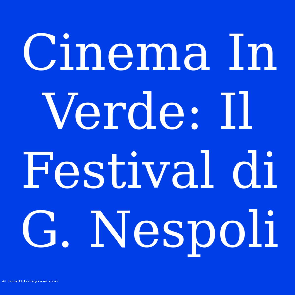 Cinema In Verde: Il Festival Di G. Nespoli