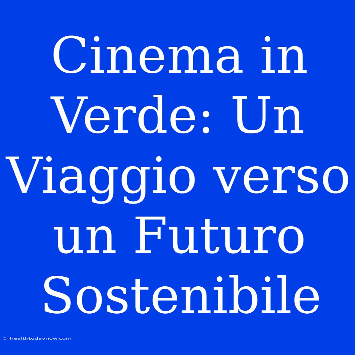 Cinema In Verde: Un Viaggio Verso Un Futuro Sostenibile 