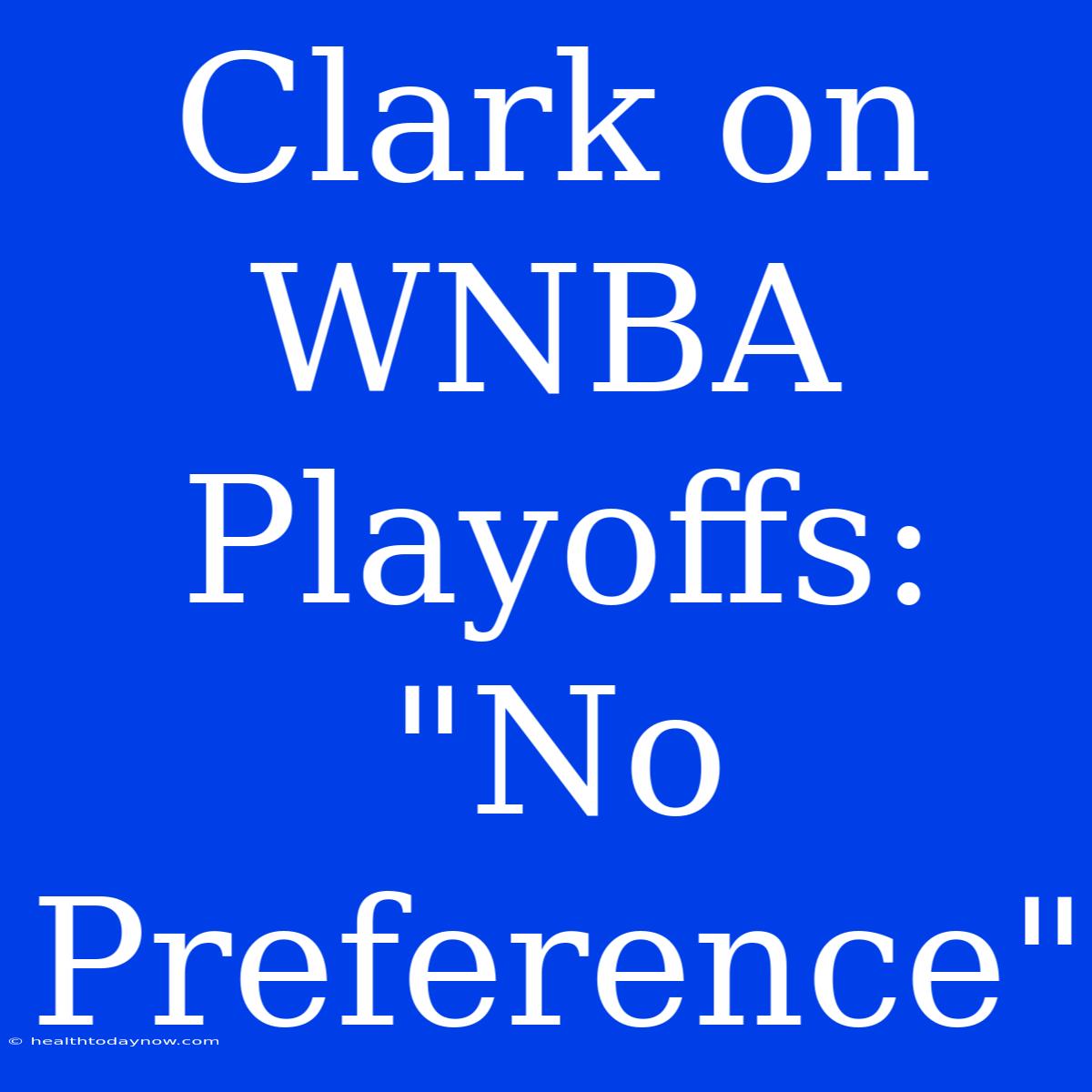 Clark On WNBA Playoffs: 