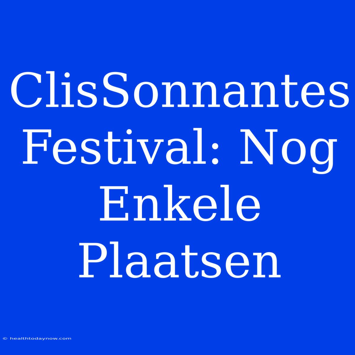 ClisSonnantes Festival: Nog Enkele Plaatsen