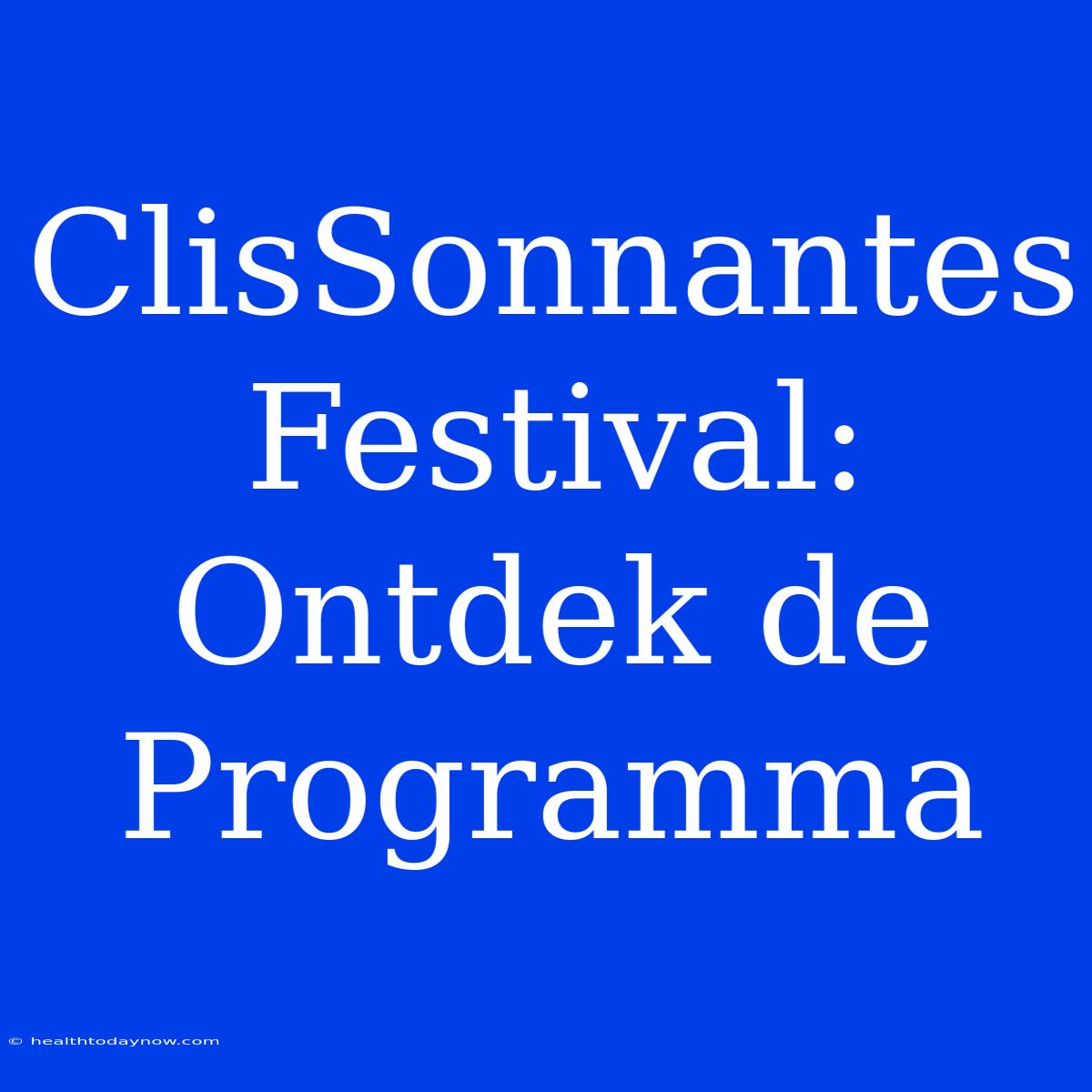 ClisSonnantes Festival: Ontdek De Programma