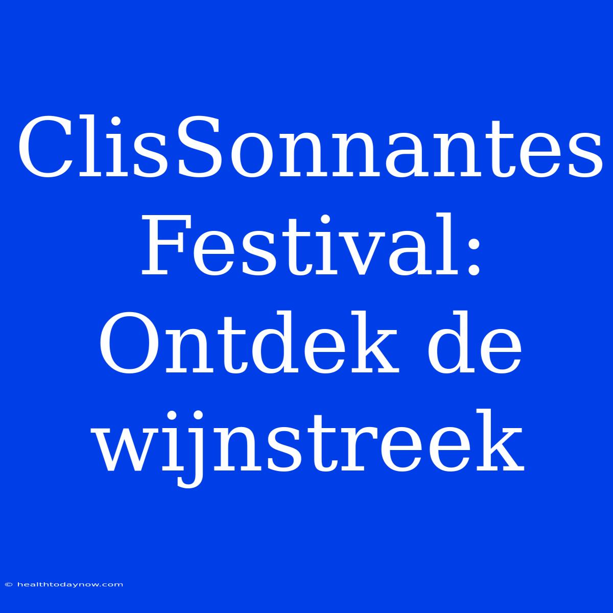 ClisSonnantes Festival: Ontdek De Wijnstreek