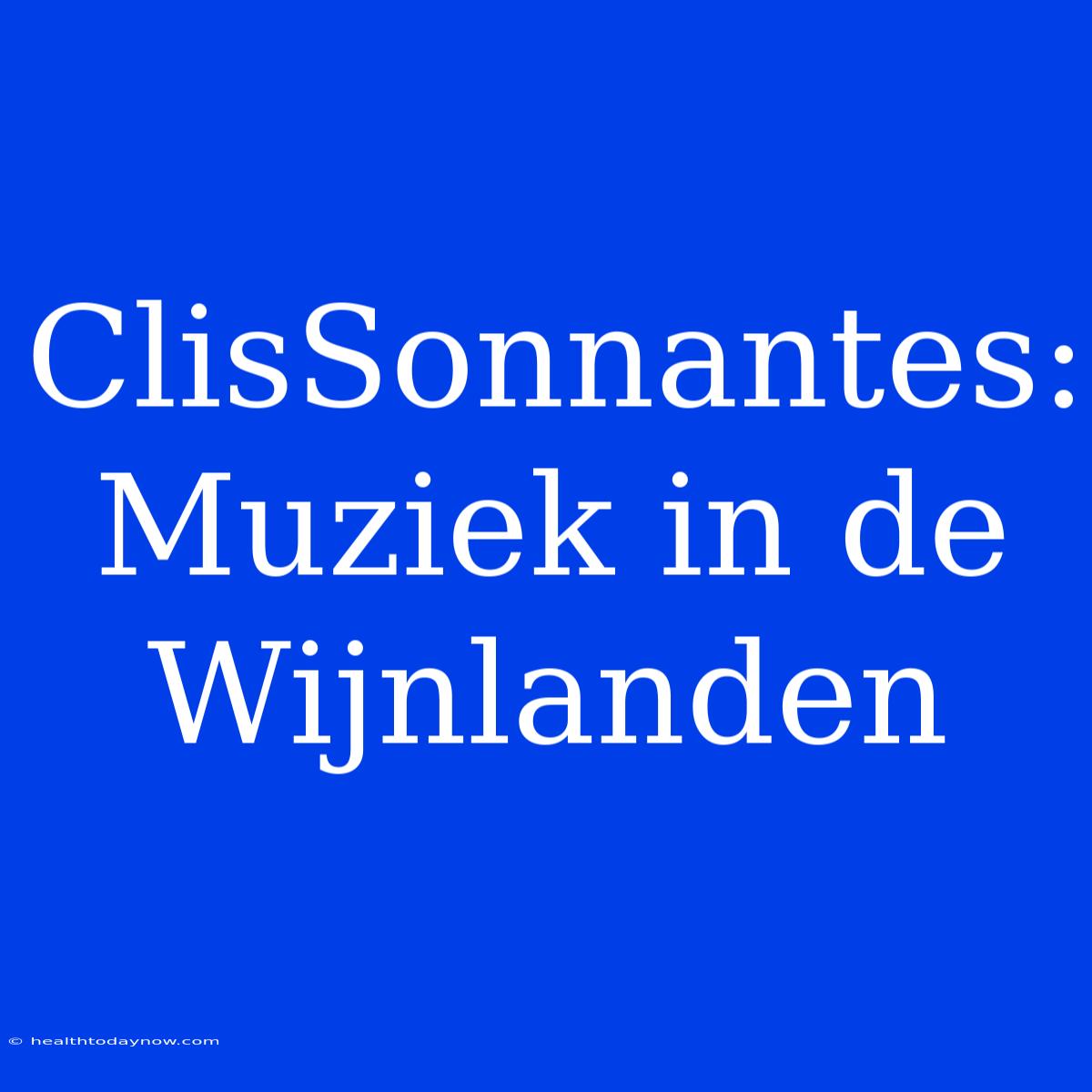 ClisSonnantes: Muziek In De Wijnlanden