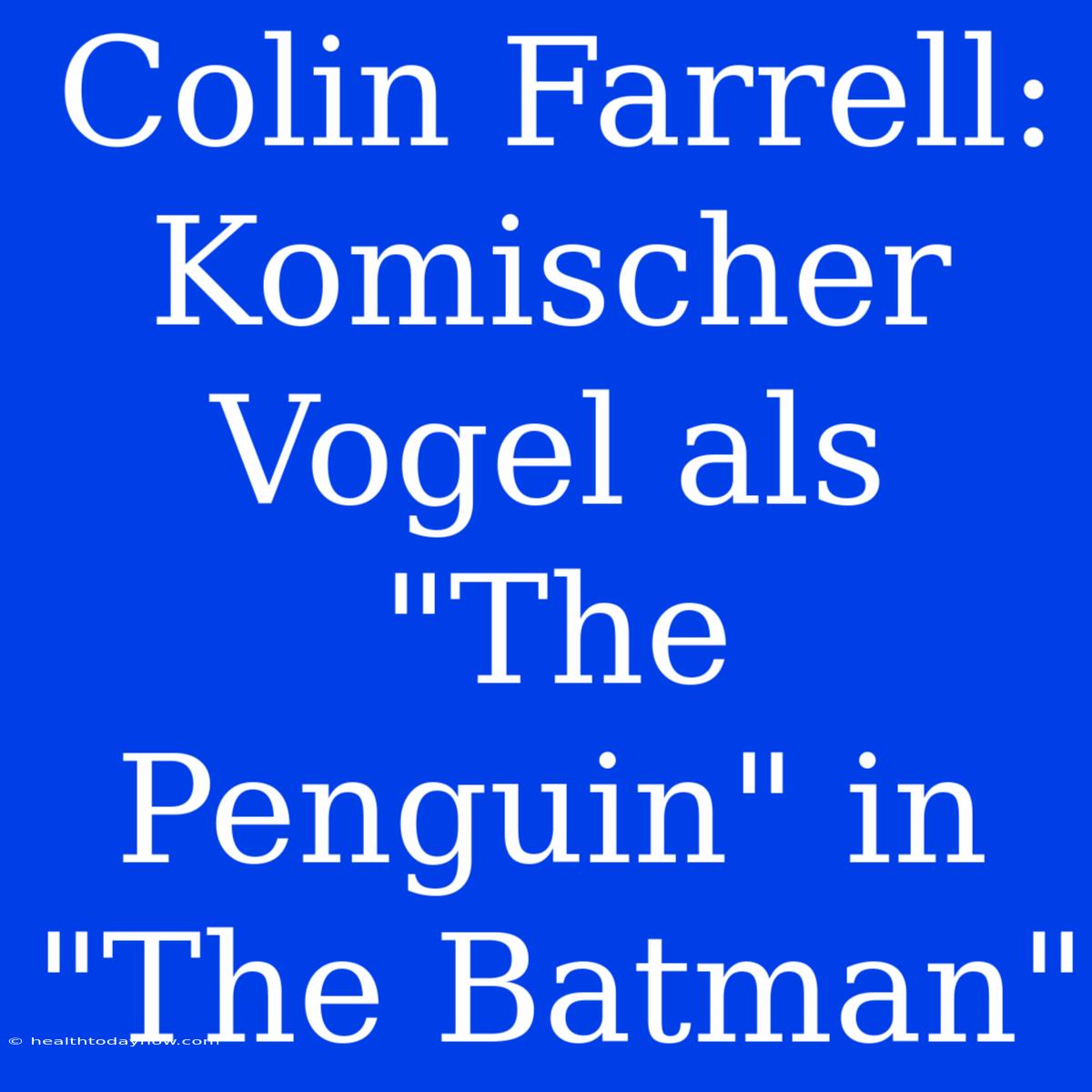 Colin Farrell: Komischer Vogel Als 