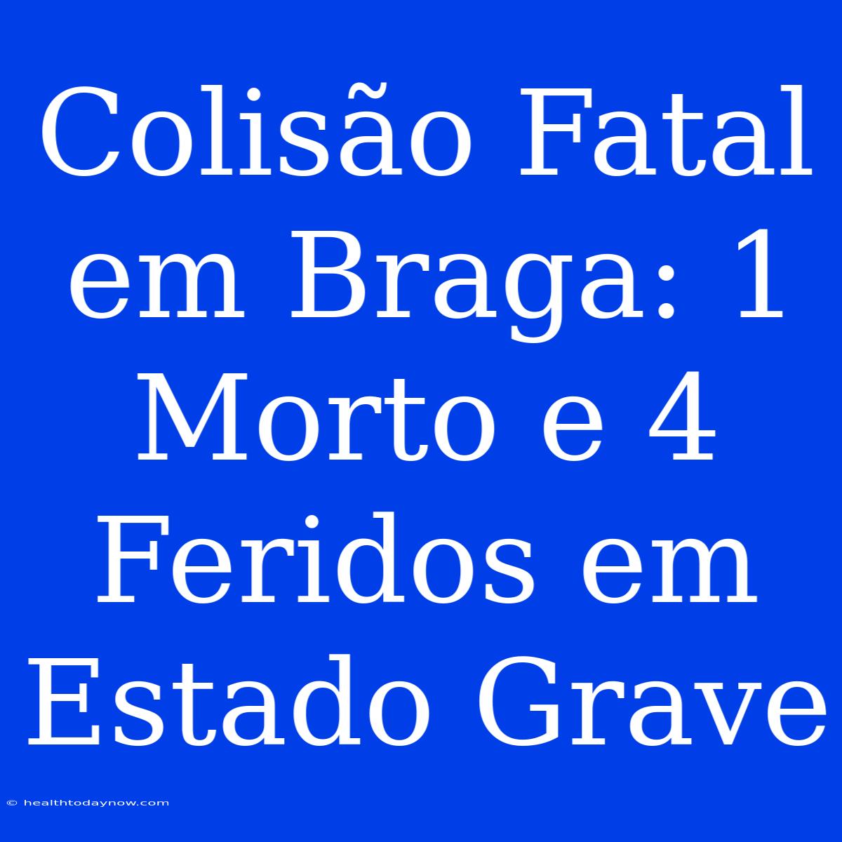 Colisão Fatal Em Braga: 1 Morto E 4 Feridos Em Estado Grave 