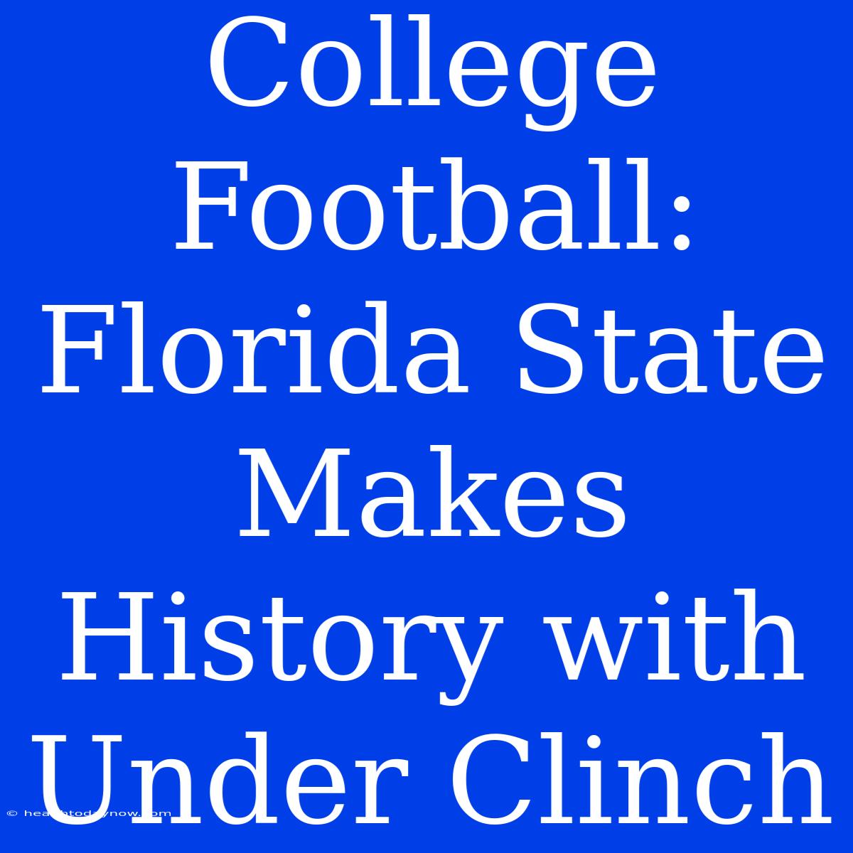 College Football: Florida State Makes History With Under Clinch