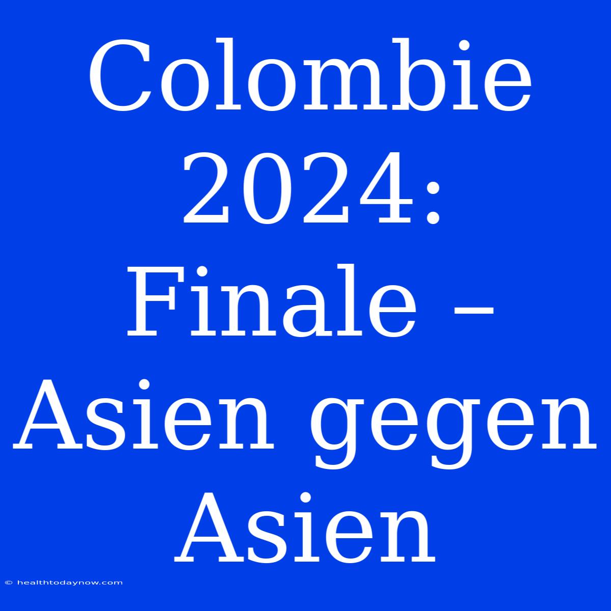 Colombie 2024: Finale – Asien Gegen Asien