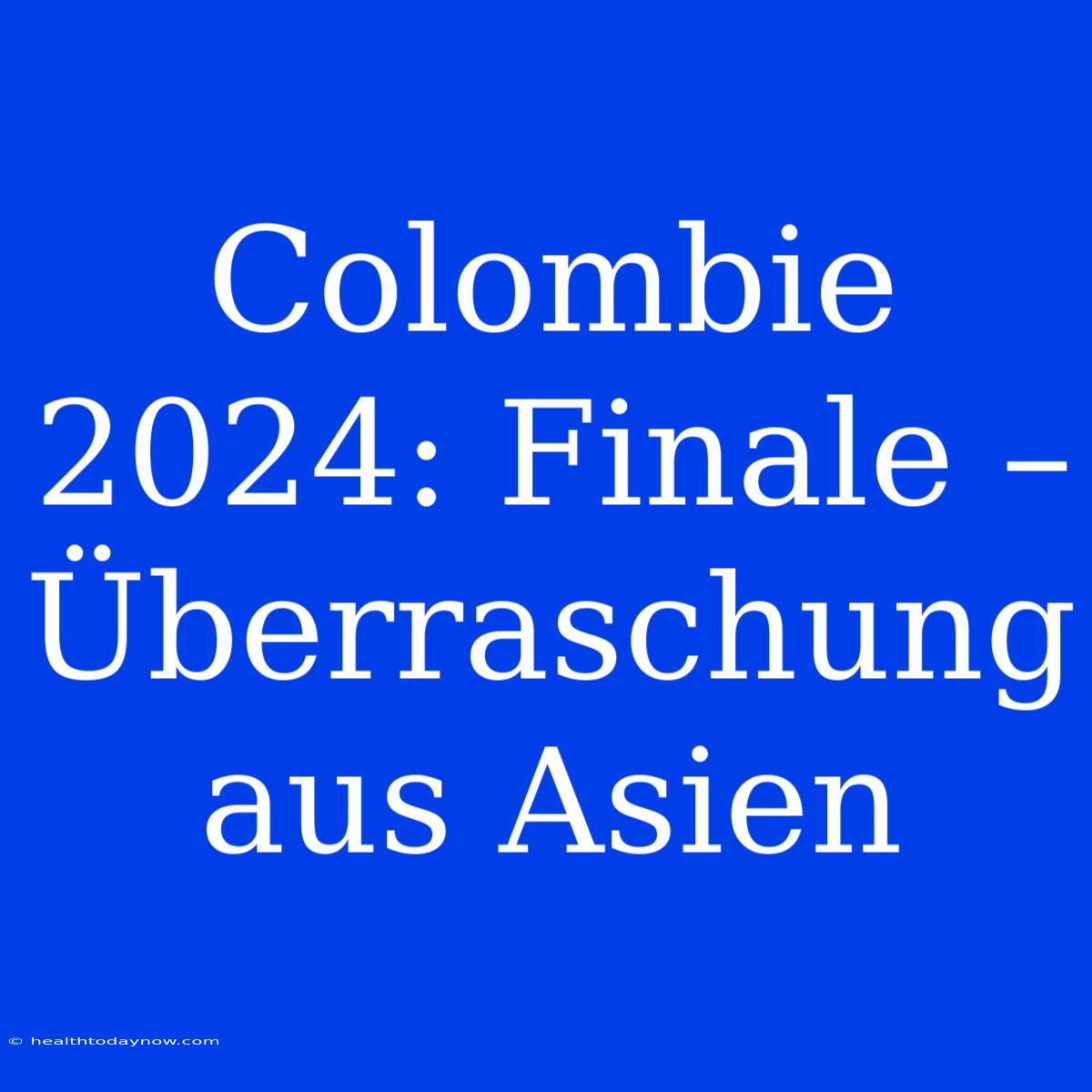 Colombie 2024: Finale – Überraschung Aus Asien