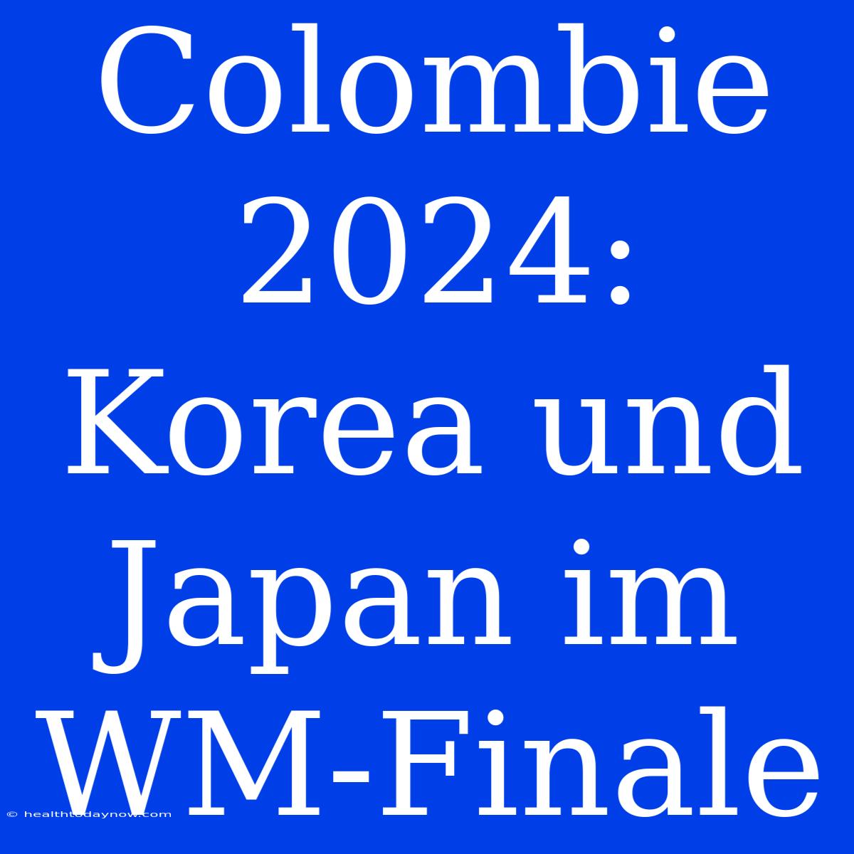 Colombie 2024: Korea Und Japan Im WM-Finale