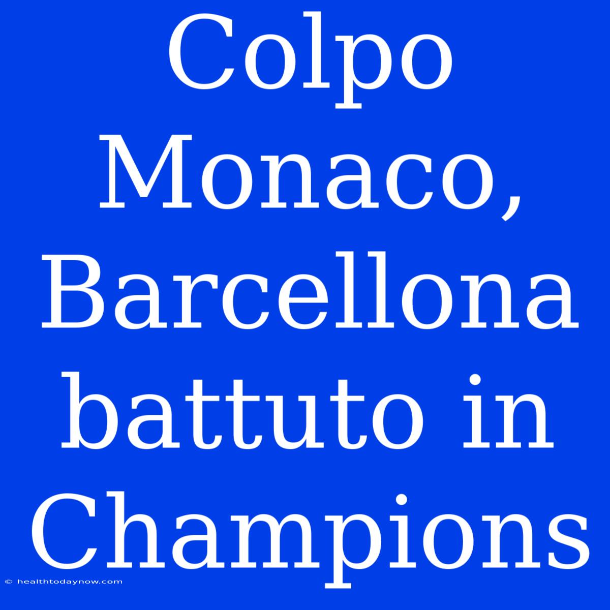 Colpo Monaco, Barcellona Battuto In Champions