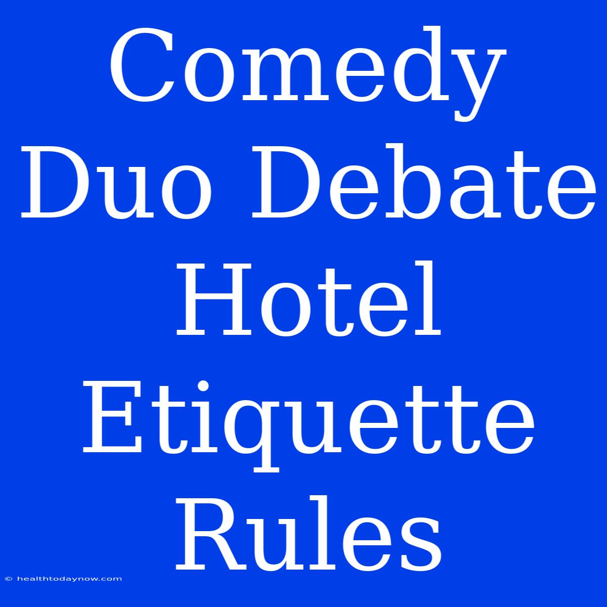 Comedy Duo Debate Hotel Etiquette Rules  