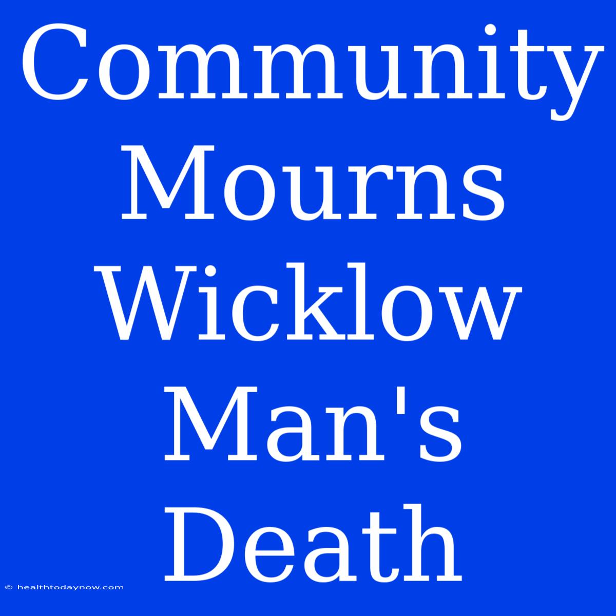 Community Mourns Wicklow Man's Death 