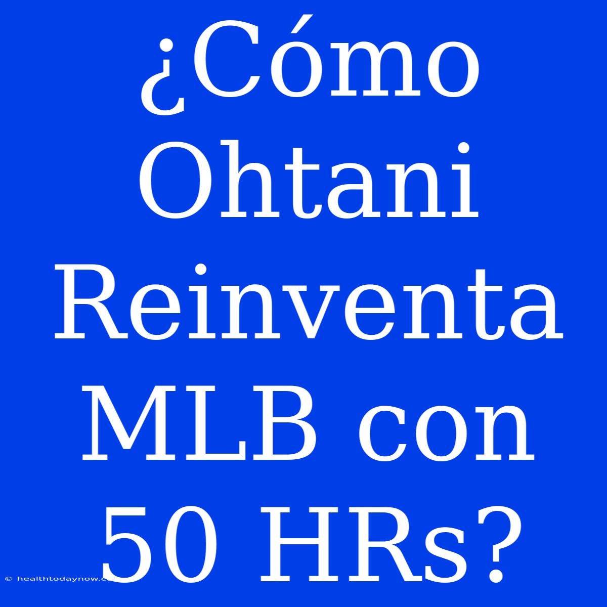 ¿Cómo Ohtani Reinventa MLB Con 50 HRs?