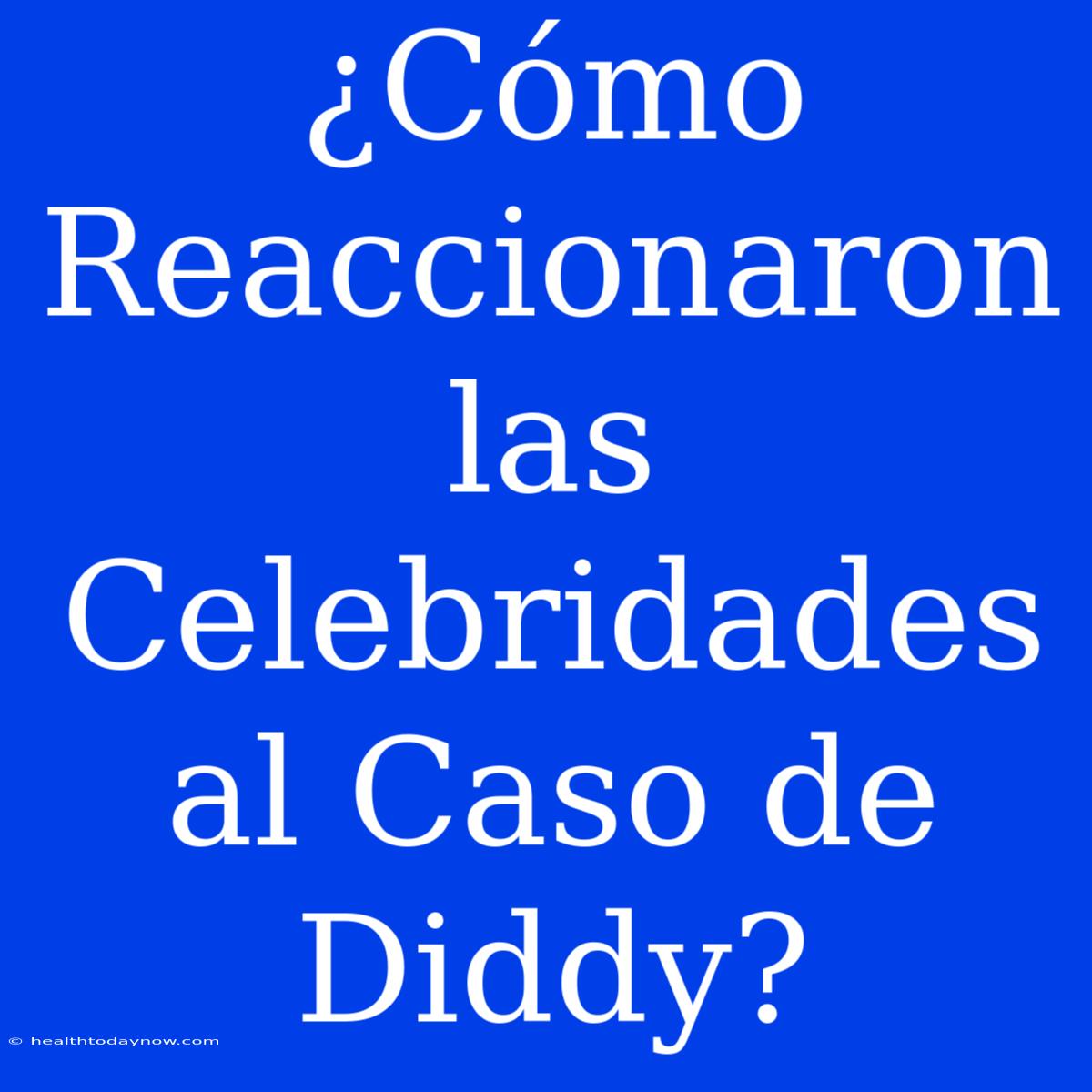 ¿Cómo Reaccionaron Las Celebridades Al Caso De Diddy?