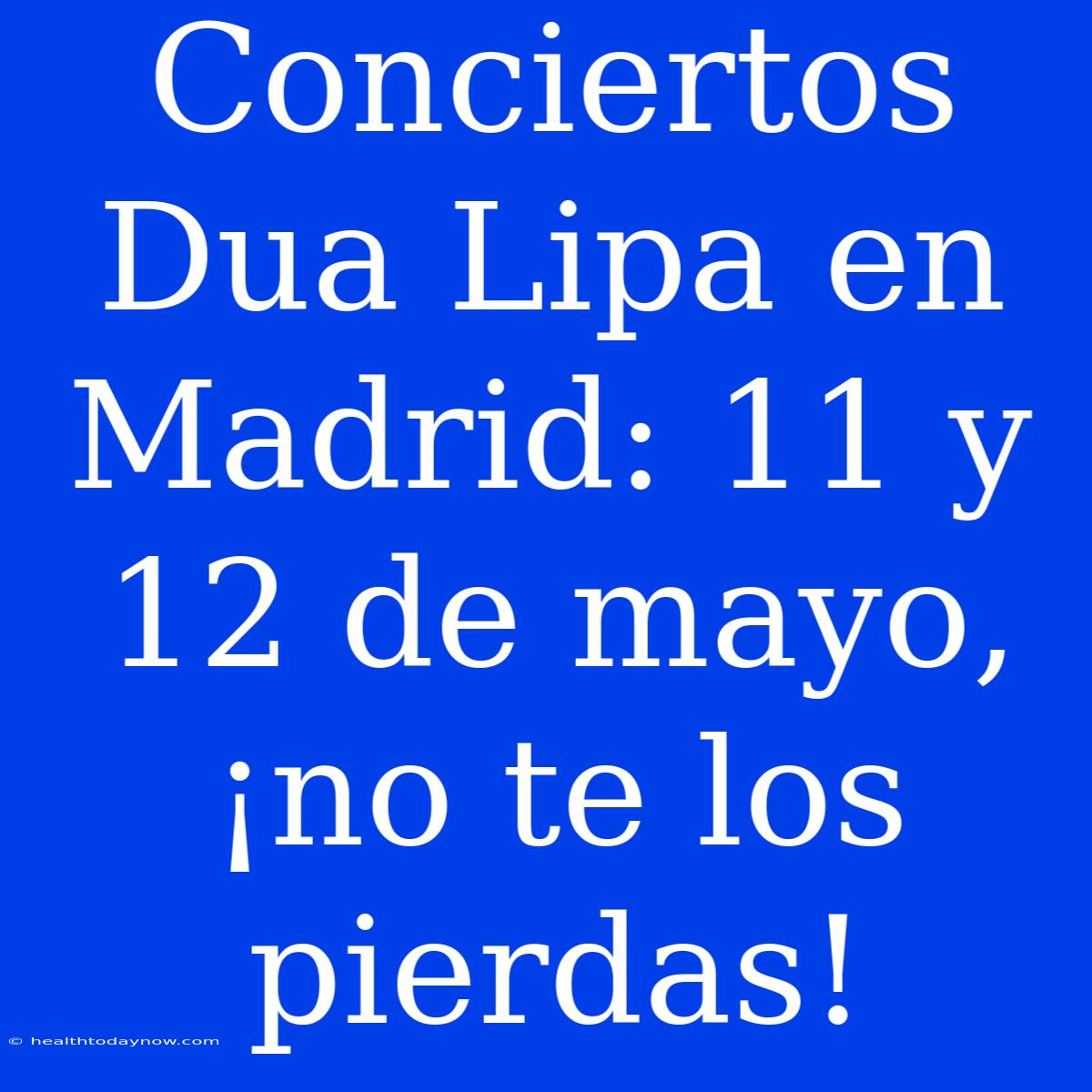 Conciertos Dua Lipa En Madrid: 11 Y 12 De Mayo, ¡no Te Los Pierdas!