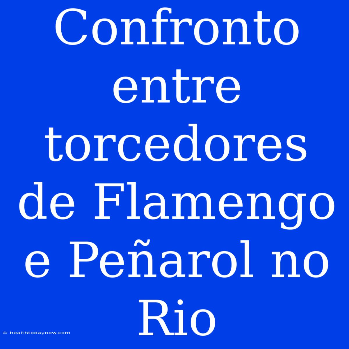 Confronto Entre Torcedores De Flamengo E Peñarol No Rio