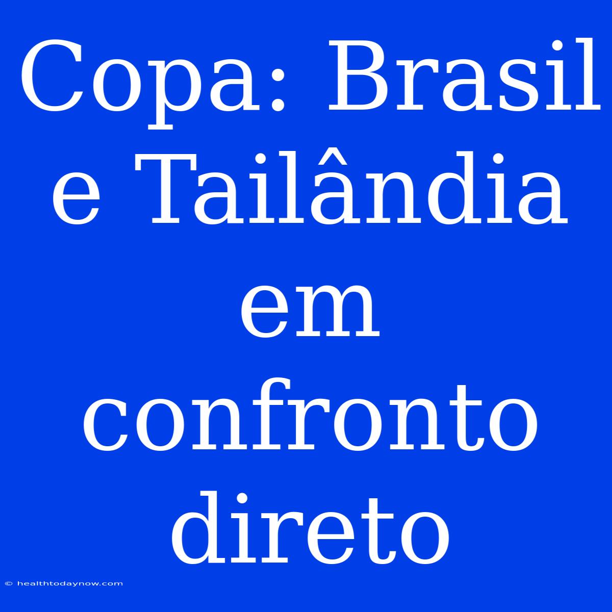 Copa: Brasil E Tailândia Em Confronto Direto