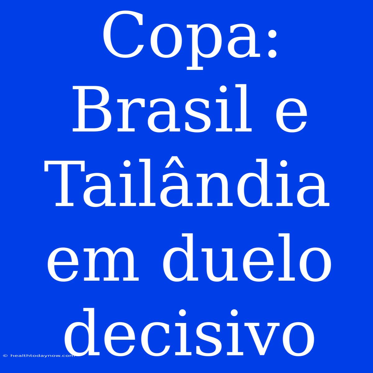 Copa: Brasil E Tailândia Em Duelo Decisivo 