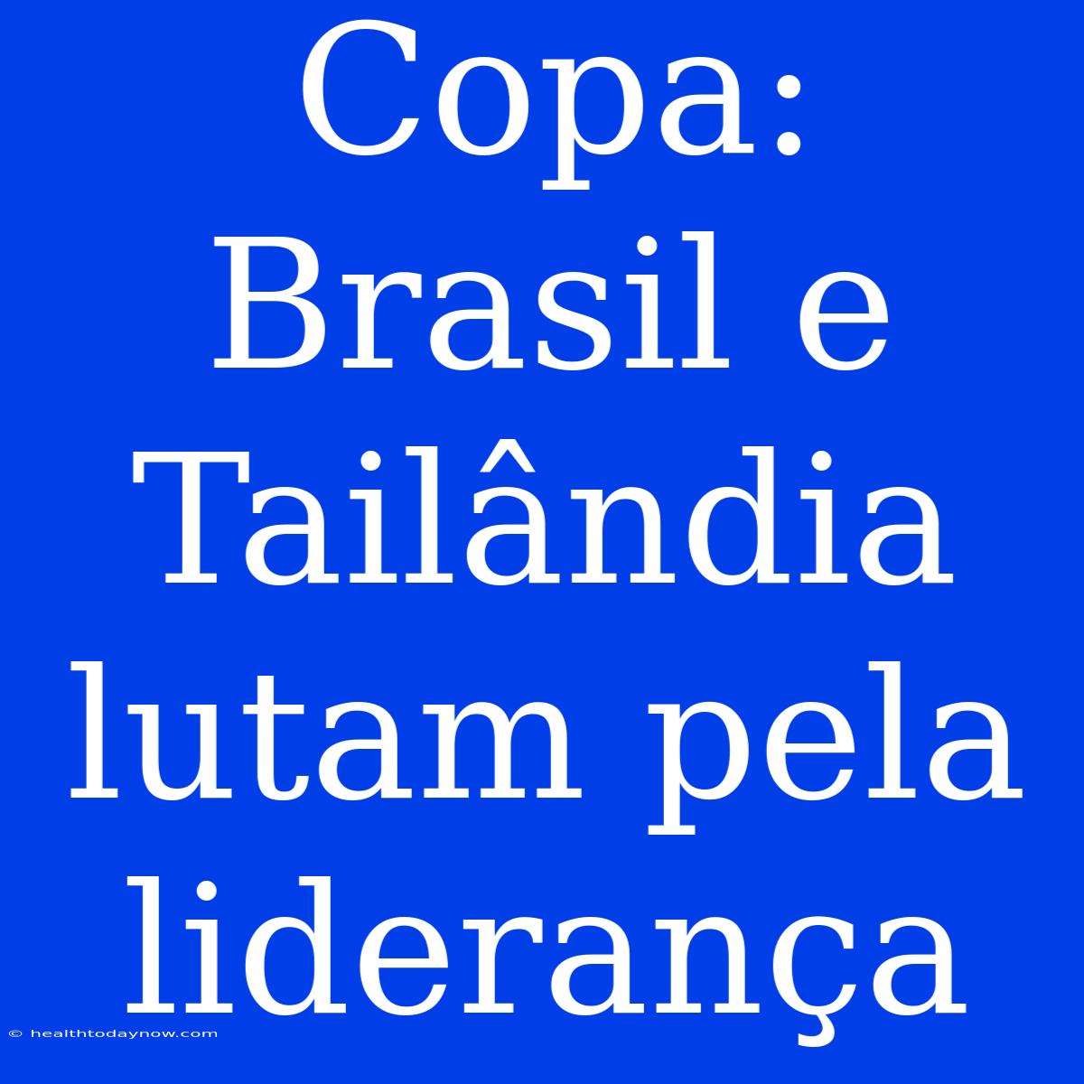 Copa: Brasil E Tailândia Lutam Pela Liderança