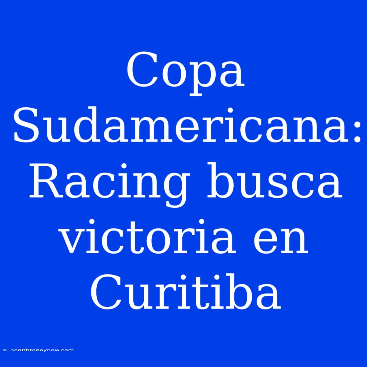 Copa Sudamericana: Racing Busca Victoria En Curitiba