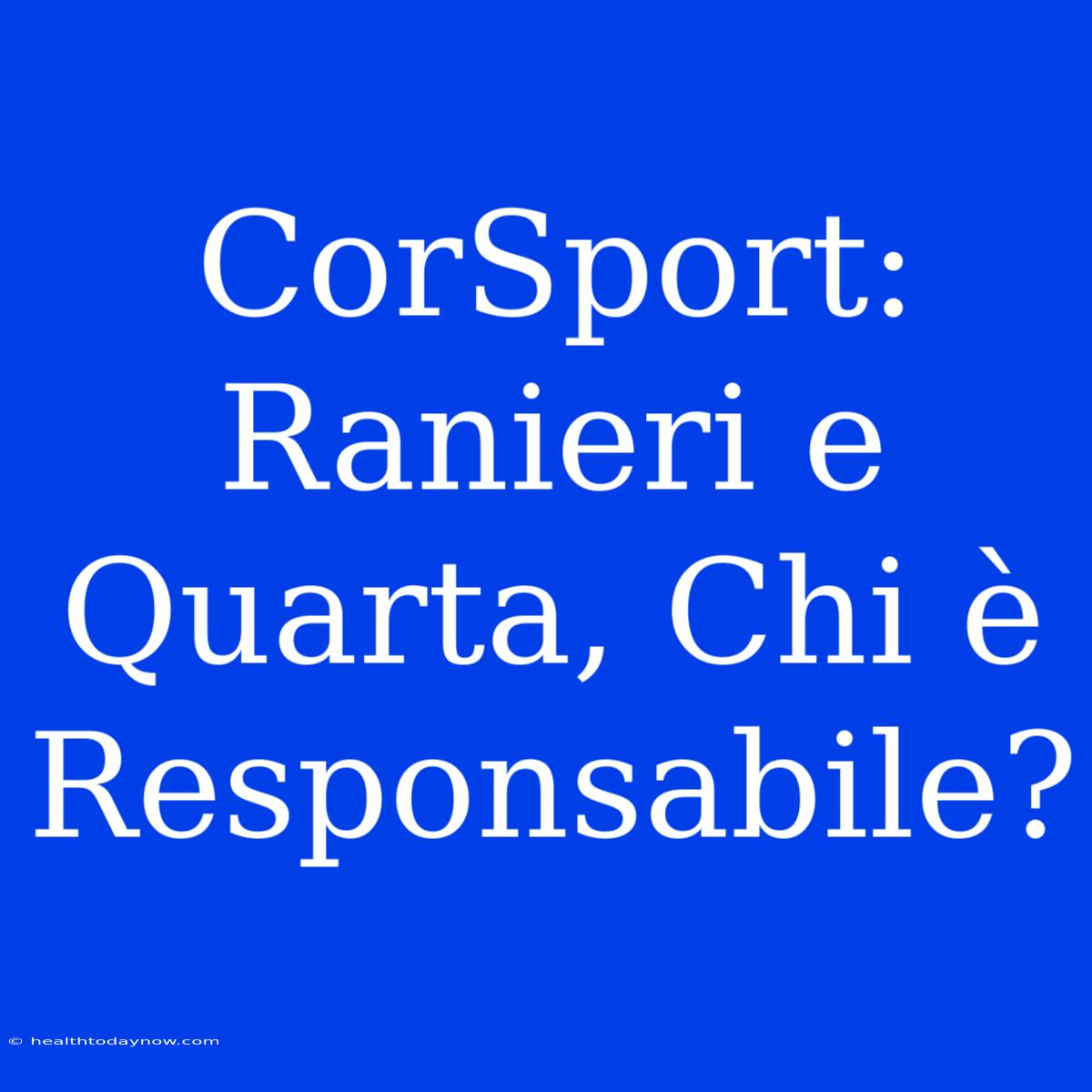 CorSport: Ranieri E Quarta, Chi È Responsabile?