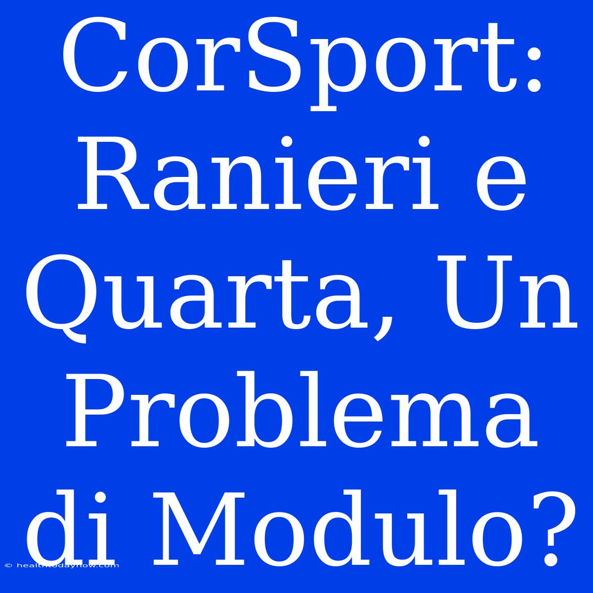 CorSport: Ranieri E Quarta, Un Problema Di Modulo? 