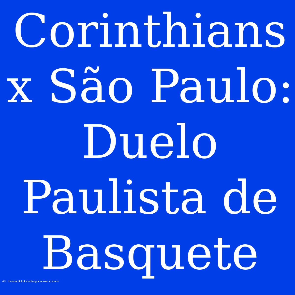 Corinthians X São Paulo: Duelo Paulista De Basquete