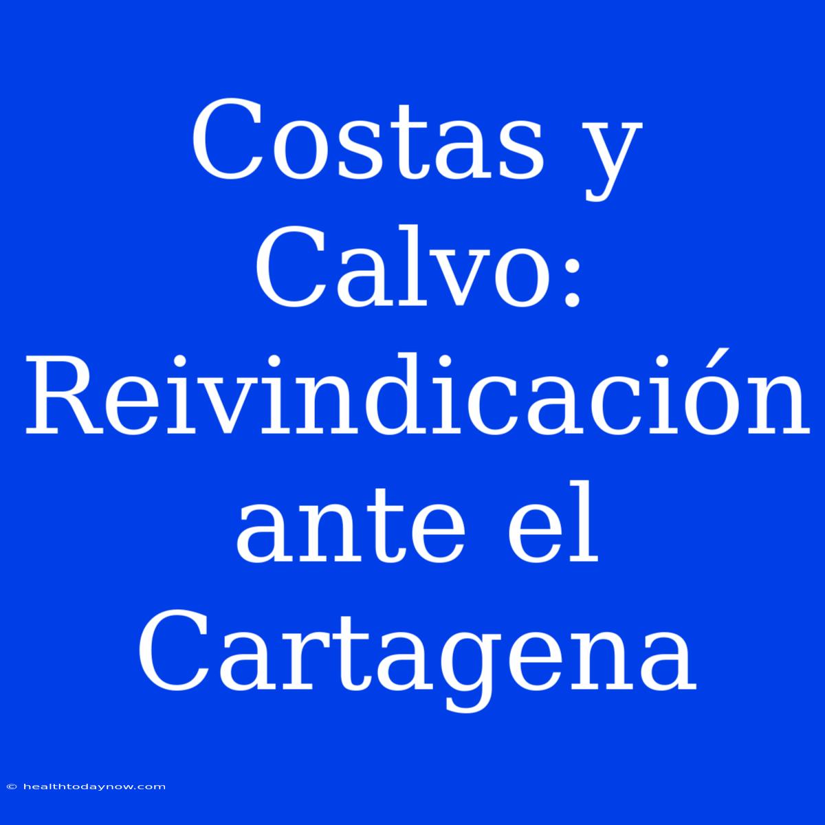 Costas Y Calvo: Reivindicación Ante El Cartagena