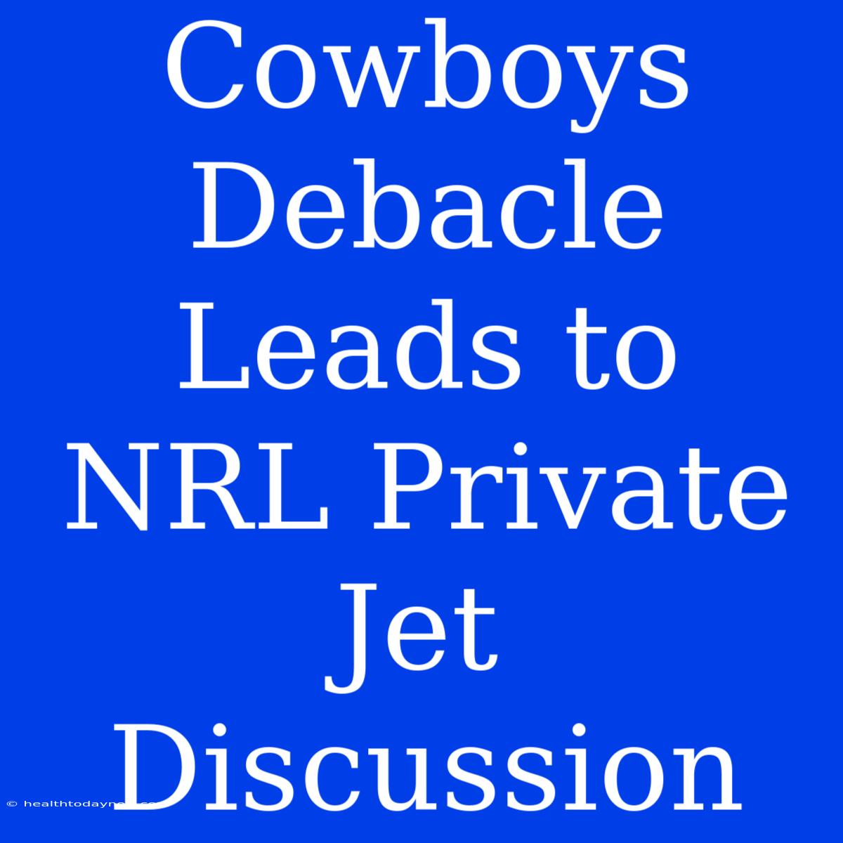 Cowboys Debacle Leads To NRL Private Jet Discussion 