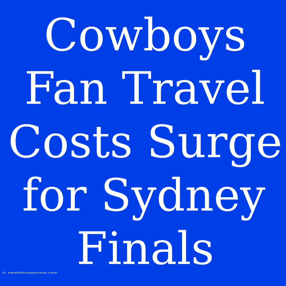 Cowboys Fan Travel Costs Surge For Sydney Finals 