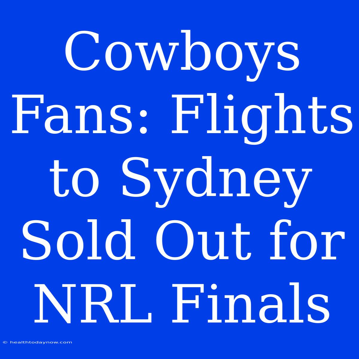 Cowboys Fans: Flights To Sydney Sold Out For NRL Finals