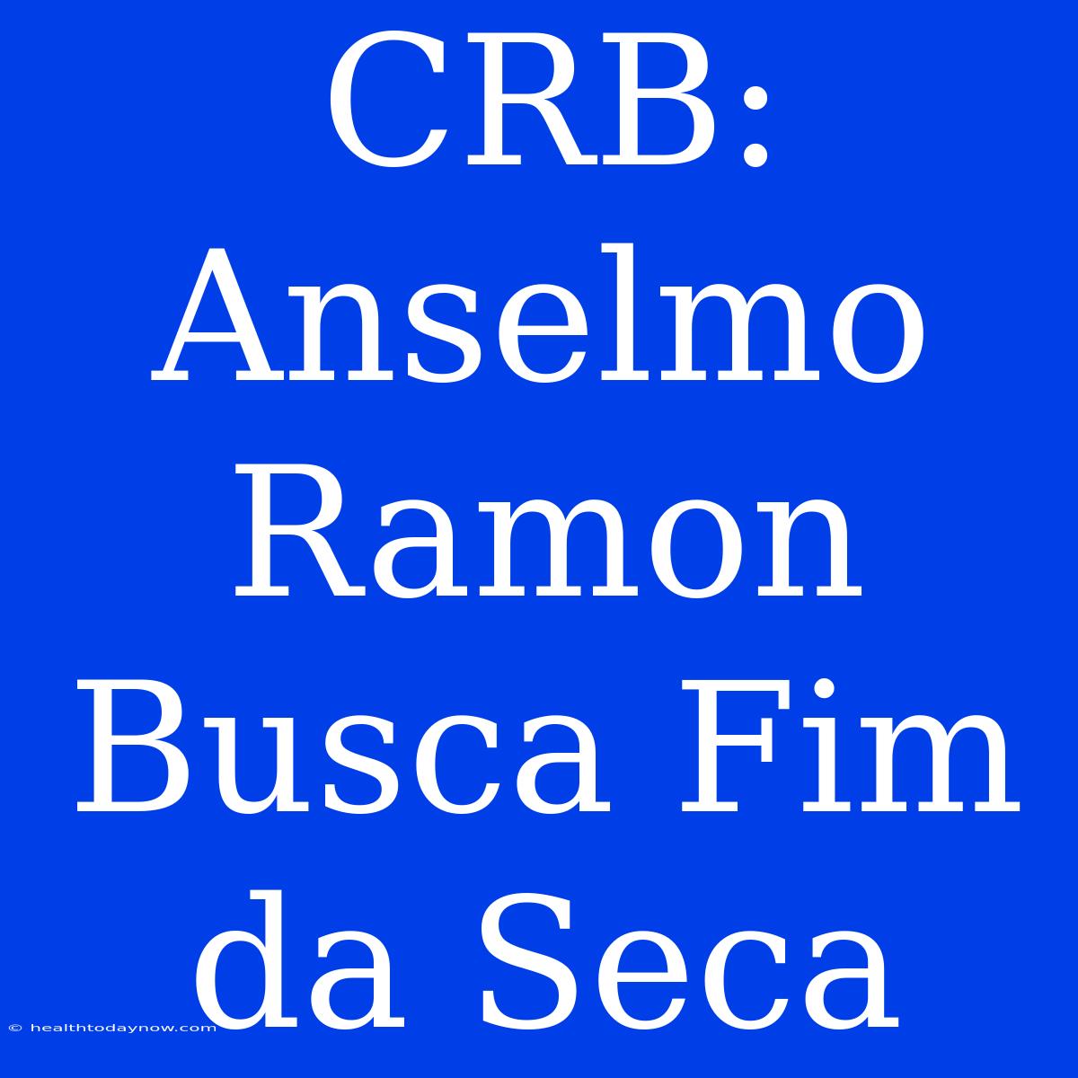 CRB: Anselmo Ramon Busca Fim Da Seca