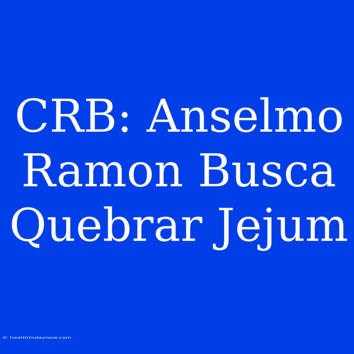 CRB: Anselmo Ramon Busca Quebrar Jejum