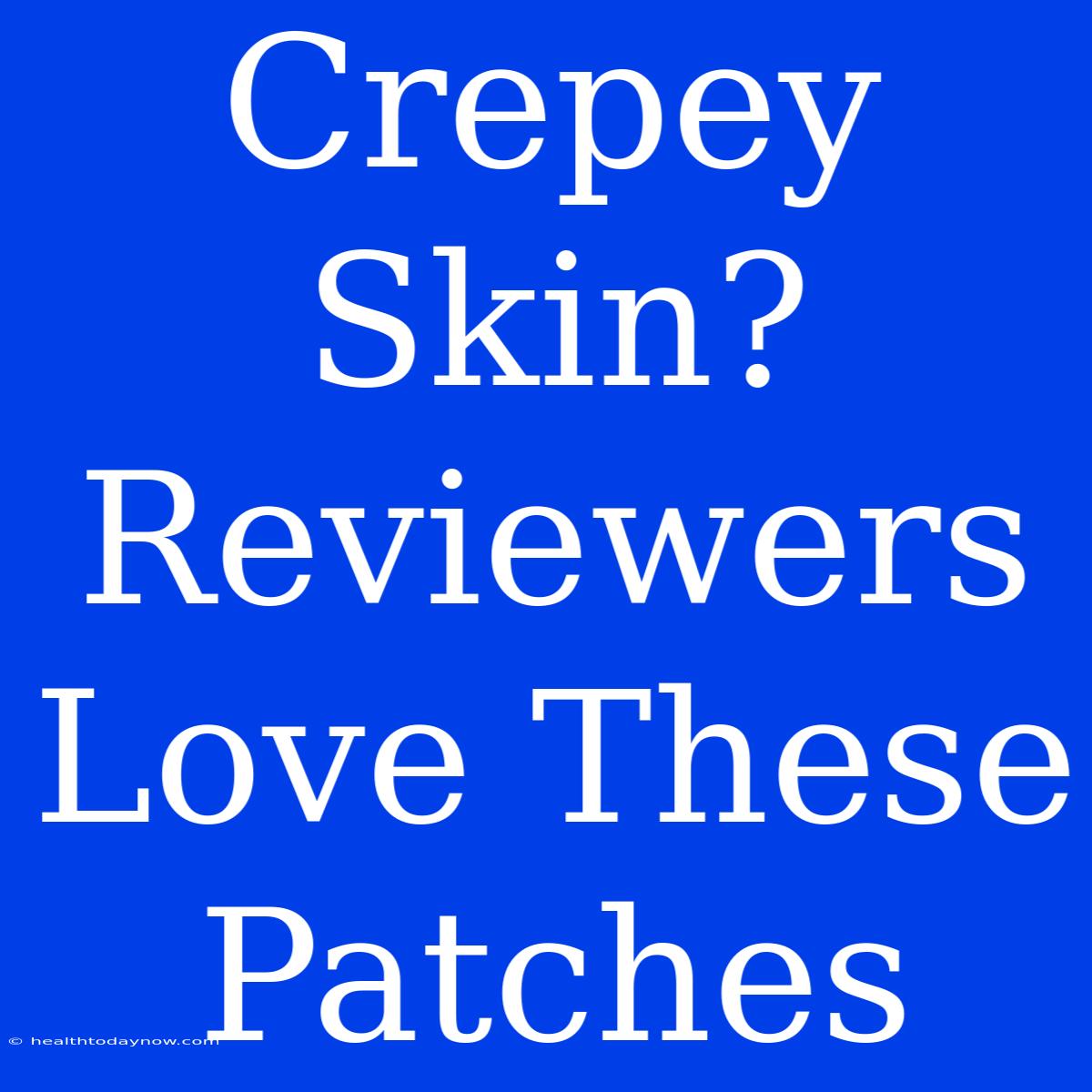 Crepey Skin? Reviewers Love These Patches