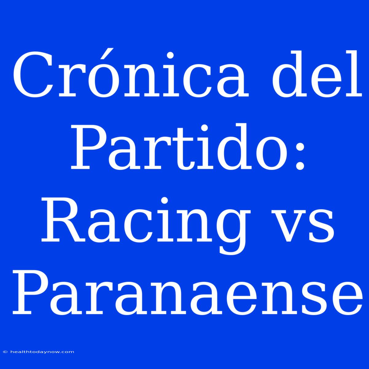 Crónica Del Partido: Racing Vs Paranaense