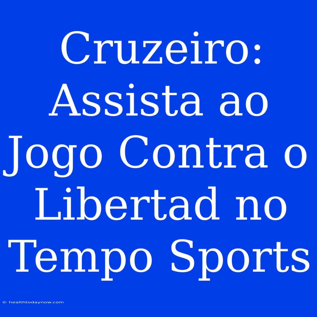 Cruzeiro: Assista Ao Jogo Contra O Libertad No Tempo Sports