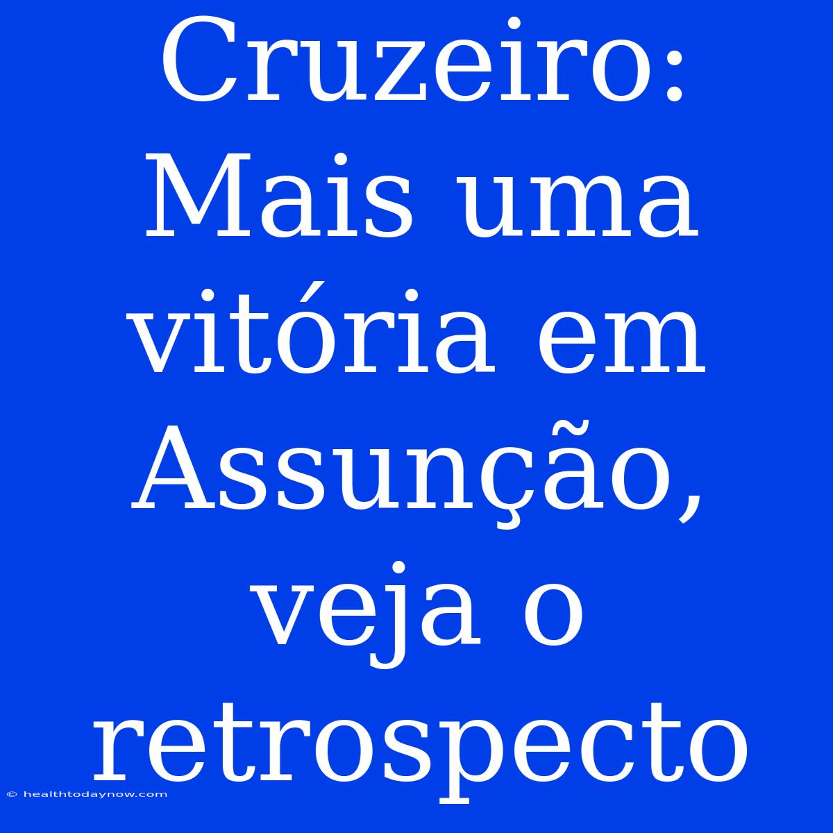 Cruzeiro: Mais Uma Vitória Em Assunção, Veja O Retrospecto