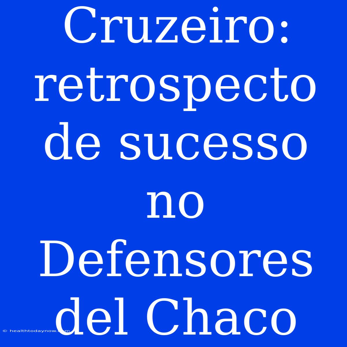 Cruzeiro: Retrospecto De Sucesso No Defensores Del Chaco