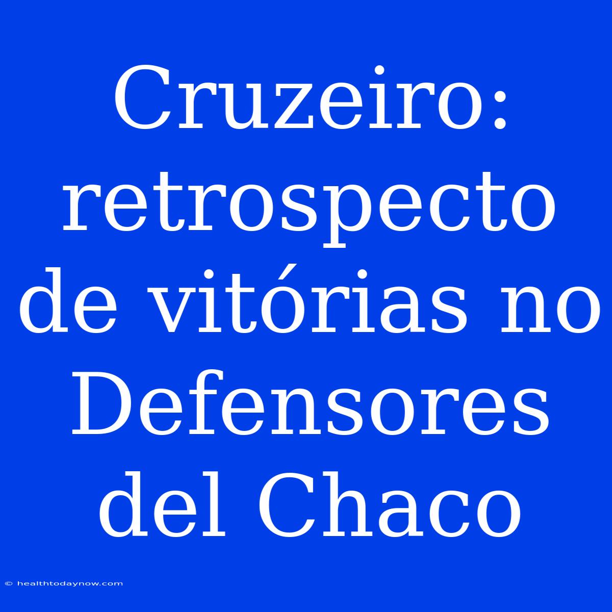 Cruzeiro: Retrospecto De Vitórias No Defensores Del Chaco