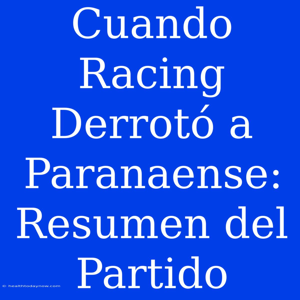 Cuando Racing Derrotó A Paranaense: Resumen Del Partido