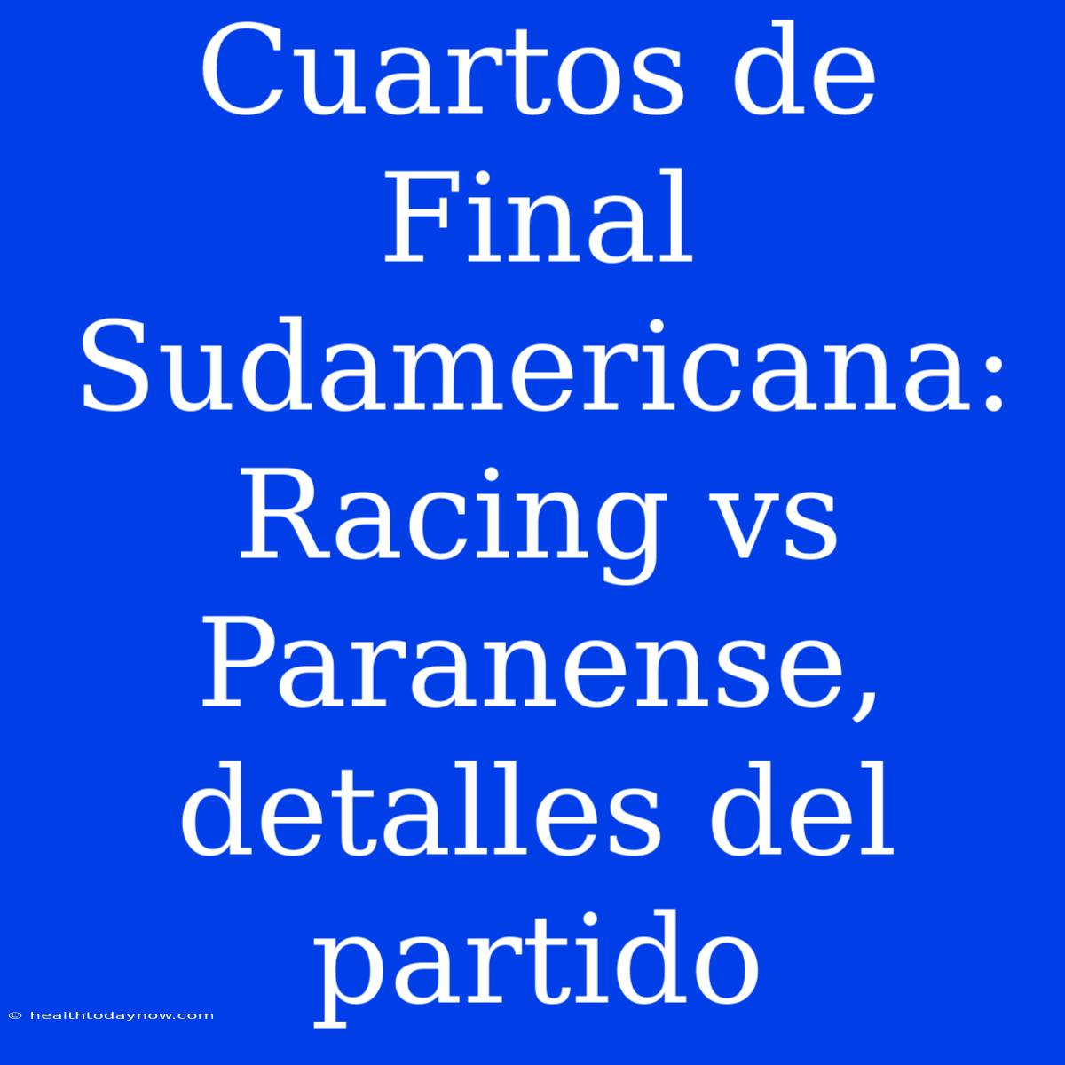 Cuartos De Final Sudamericana: Racing Vs Paranense, Detalles Del Partido