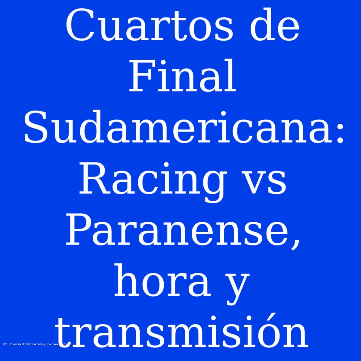 Cuartos De Final Sudamericana: Racing Vs Paranense, Hora Y Transmisión