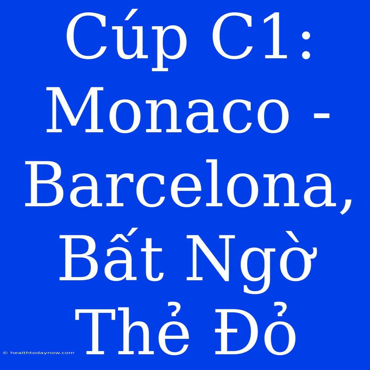 Cúp C1: Monaco - Barcelona, Bất Ngờ Thẻ Đỏ