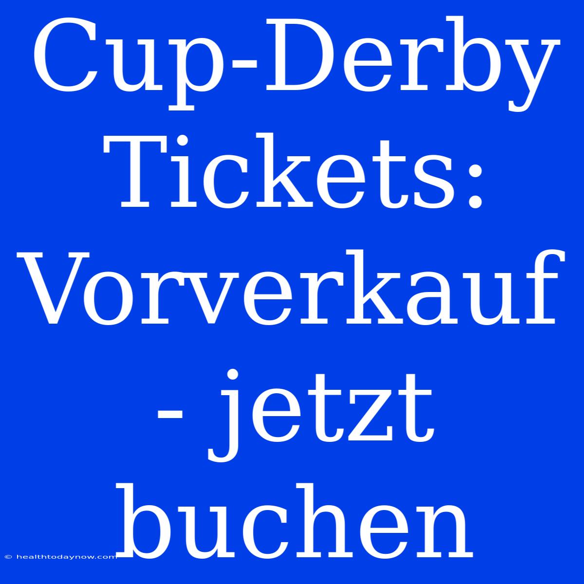 Cup-Derby Tickets: Vorverkauf - Jetzt Buchen